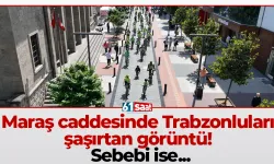 Maraş caddesinde Trabzonluları şaşırtan görüntü! Sebebi ise...
