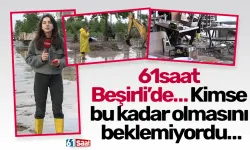 61saat Beşirli’de… Kimse bu kadar olmasını beklemiyordu…