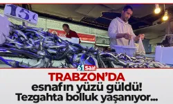 Trabzon'da esnafın yüzü güldü! Balıkçı tezgahlarında bolluk yaşanıyor...