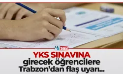 YKS Sınavına girecek öğrencilere Trabzon'dan flaş uyarılar...
