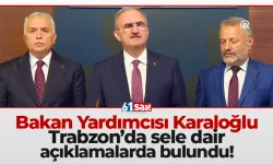 Bakan Yardımcısı Trabzon’da sele dair tüm detayları açıkladı!