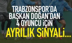 Trabzonspor'da Başkan Doğan'dan 4 oyuncu için ayrılık sinyali...