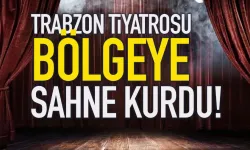 Trabzon Tiyatrosu bölgeye sahne kurdu…