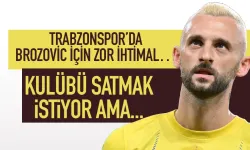 Trabzonspor'da Brozovic'te zor ihtimal! Kulübü satmanın peşinde ama...