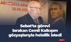 Sebat'ta görevi bırakan Cemil Kalkışım gözyaşlarıyla helallik istedi