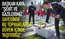 Başkan Kaya: Şehit ve gazilerimiz sayesinde bu topraklarda güvenle yaşıyoruz!