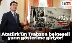 Atatürk'ün Trabzon belgeseli yarın gösterime giriyor!