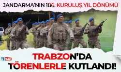 Jandarma Teşkilatının 186. kuruluş yıl dönümü Trabzon'da törenlerle kutlandı