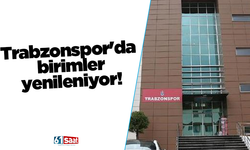 Trabzonspor'da birimler yenileniyor!