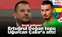 Sıcak gelişme! Ertuğrul Doğan topu Uğurcan Çakır'a attı!