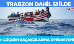 Trabzon dahil 51 ilde göçmen kaçakçılarına operasyon