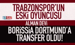 Trabzonspor'un eski oyuncusu Alman devi Borussia Dortmund’a transfer oldu