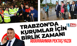 Abdurrahman Pektaş yazdı! TRABZON’DA KURUMLAR İÇİN BİRLİK ZAMANI