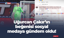 Uğurcan Çakır'ın beğenisi sosyal medyada gündem oldu
