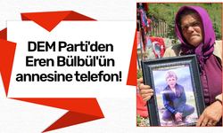 DEM Parti'den Eren Bülbül'ün annesine telefon!
