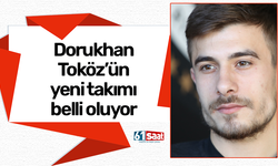 Dorukhan Toköz'ün yeni takımı netlik kazanıyor