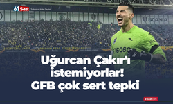 Uğurcan Çakır'ı istemiyorlar! GFB çok sert tepki