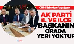 CHP’li isimden flaş sözler! “AK Parti il ve ilçe başkanının orada yeri yoktur…”