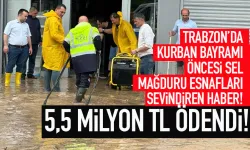Trabzon'da sel mağduru esnafları sevindiren haber: 5,5 Milyon TL ödendi!