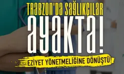 Trabzon'da sağlık emekçileri ayakta: Eziyet yönetmeliğine dönüştü...