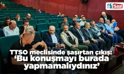 TTSO meclisinde şaşırtan çıkış: “Bu konuşmayı burada yapmamalıydınız”