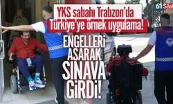 Trabzon'da engelleri aşarak sınava girdi...