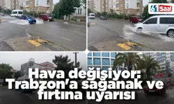 Hava değişiyor: Trabzon'a sağanak ve fırtına uyarısı