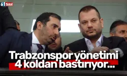 Trabzonspor yönetimi 4 koldan bastırıyor...