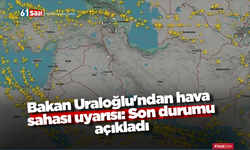 Bakan Uraloğlu'ndan hava sahası uyarısı: Son durumu açıkladı