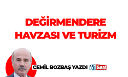 Cemil Bozbaş yazdı! DEĞİRMENDERE HAVZASI VE TURİZM