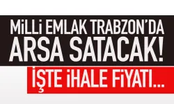 Milli Emlak, Trabzon’da arsa satacak!