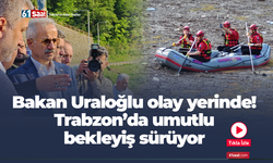 Bakan Uraloğlu da olay yerinde! Trabzon’da umutlu bekleyiş sürüyor