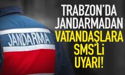 Trabzon İl Jandarmadan SMS ile uyarı!