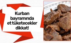 Kurban bayramında et tüketecekler dikkat!
