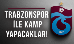 Trabzonspor ile kamp yapacaklar!