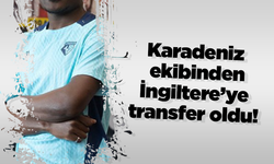 Karadeniz ekibinden İngiltere’ye transfer oldu!