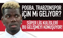 Pogba, Trabzonspor için mi geliyor? Süper Lig bu gelişmeyi konuşuyor...