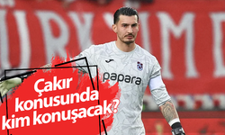 Çakır konusunda kim konuşacak?