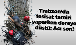 Trabzon’da tesisat tamiri yaparken dereye düştü: Acı son!