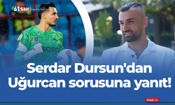 Serdar Dursun'dan Uğurcan sorusuna yanıt!