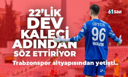 Trabzonspor altyapısından yetişti! 22’lik dev kaleci adından söz ettiriyor