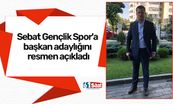 Sebat Gençlik Spor'a başkan adaylığını resmen açıkladı