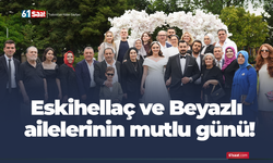 Eskihellaç ve Beyazlı ailelerinin mutlu günü!