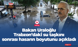 Bakan Uraloğlu Trabzon’daki su taşkını sonrası hasarın boyutunu açıkladı