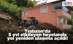 Trabzon'da 5 evi etkileyen heyelanda yol yeniden ulaşıma açıldı!