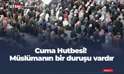 Cuma Hutbesi! Müslümanın Bir Duruşu Vardır