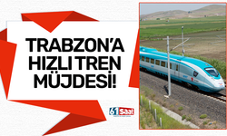 Trabzon'a Hızlı Tren müjdesi!