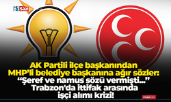 AK Partili ilçe başkanından MHP'li belediye başkanına ağır sözler: “Şeref ve namus sözü vermişti...”