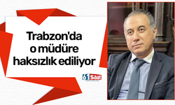 Trabzon'da o müdüre haksızlık ediliyor