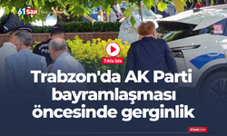 Trabzon'da AK Parti bayramlaşması öncesinde gerginlik